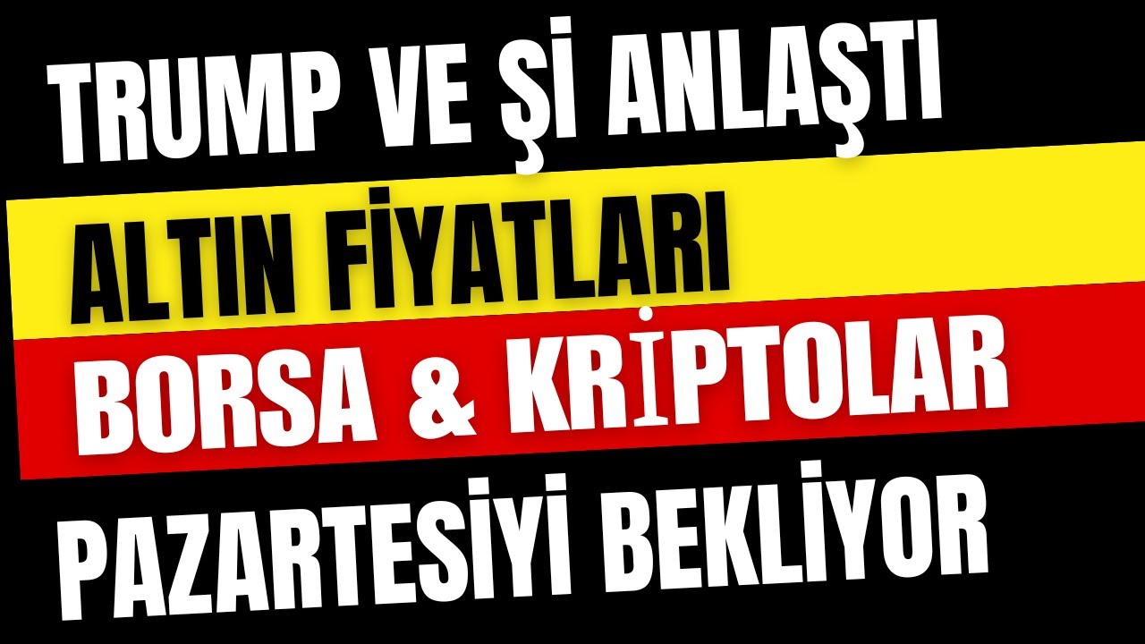 Altın - Borsa - Kriptolarda Trump - Şi Görüşmesinin Etkileri 1 Kasımdan Sonra Görülecek