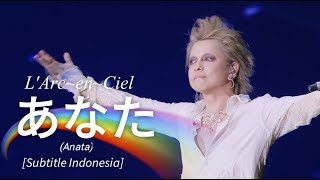 L&#39;Arc~en~Ciel - あなた (Anata) | Subtitle Indonesia | 25th L&#39;Anniversary LIVE