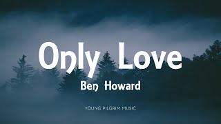 Ben Howard - Only Love (Lyrics) - Every Kingdom (2011)