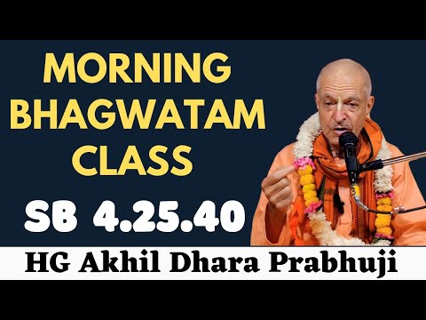 Morning Bhagwatam Class By HG Akhil Dhara Prabhuji (Srila Prabhupad Disciple) SB 4.25.40