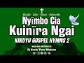 KIKUYU GOSPEL HYMNS MIX 2 NYIMBO CIA KUINIRA NGAI NYIMBO CIA MABUKU DJ KEVIN THEE MINISTER