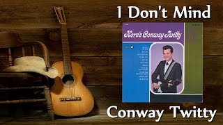 Conway Twitty - I Don&#39;t Mind