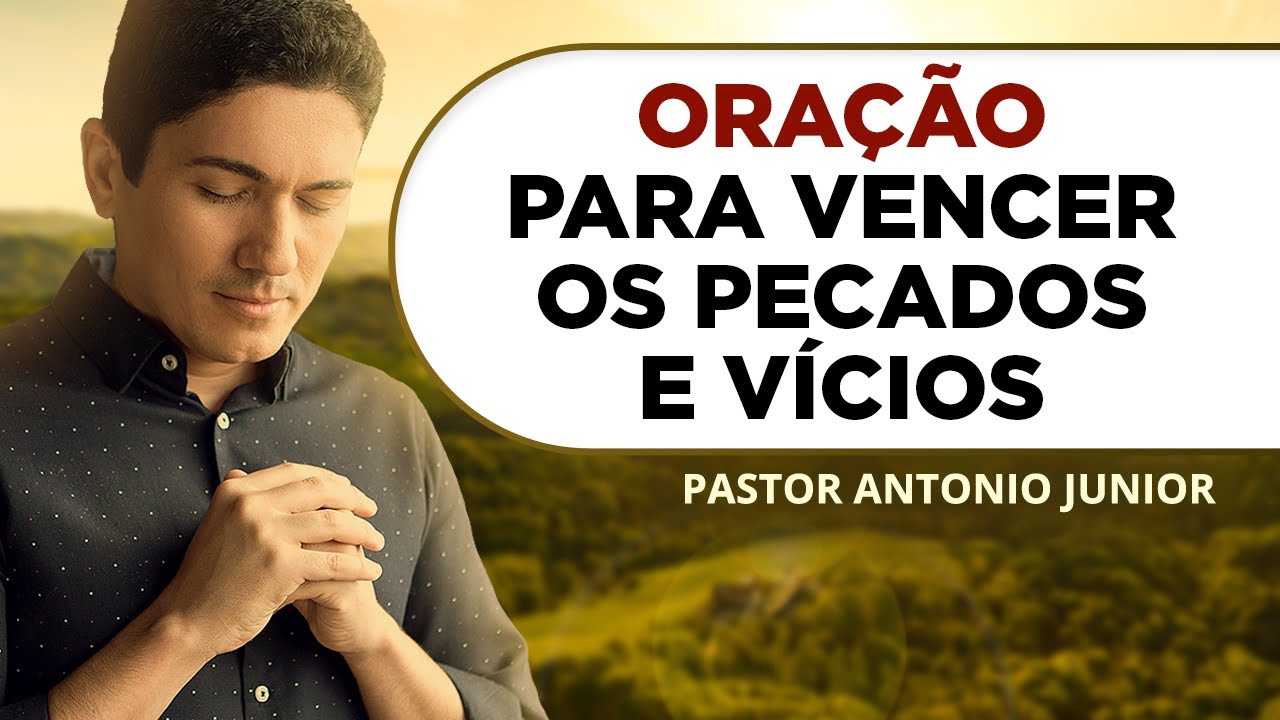 ORAÇÃO DE LIBERTAÇÃO DOS VÍCIOS E PECADOS 🙏🏼 Pastor Antônio Júnior