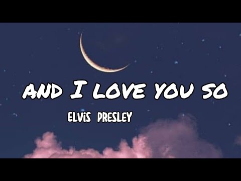 And I Love You So - Elvis Presley (lyrics)