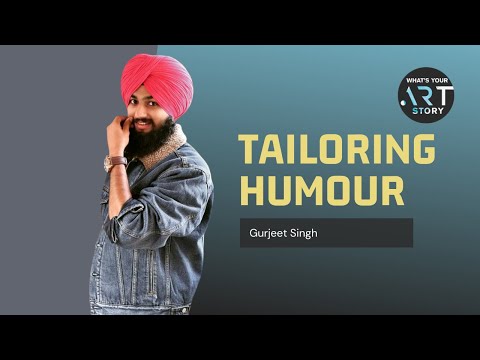 Tailoring Humour - Gurjeet singh |  What's Your ART Story