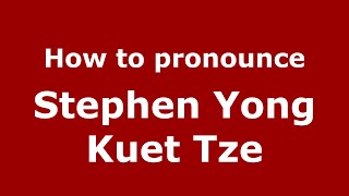 How to pronounce Stephen Yong Kuet Tze