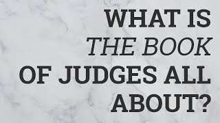What Is the Book of Judges All About?