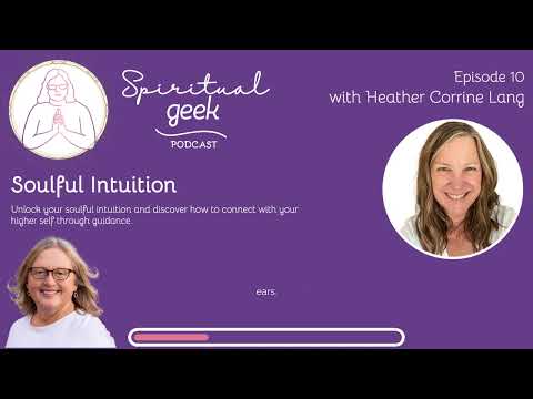 Soulful Intuition with Heather Corinne Lang | Spiritual Geek Podcast | Ep 010