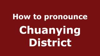 How to pronounce Chuanying District