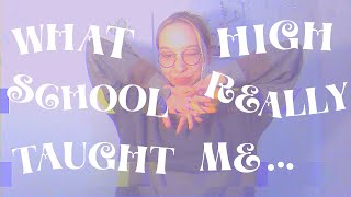 having no friends in high school changed my life | WHAT HIGH SCHOOL TAUGHT ME