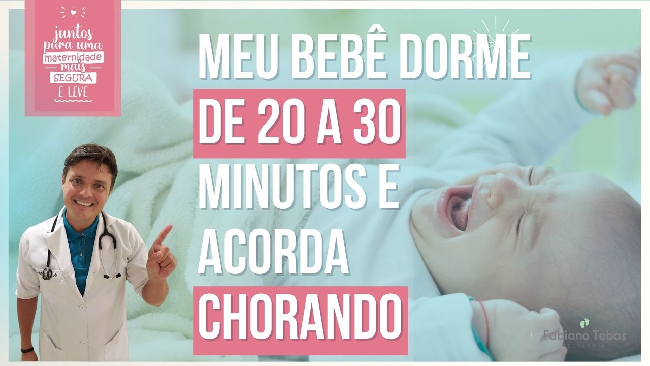 MEU BEBÊ DORME DE 20 A 30 MINUTOS E ACORDA CHORANDO - DR. FABIANO TEBAS