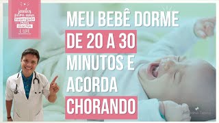 MEU BEBÊ DORME DE 20 A 30 MINUTOS E ACORDA CHORANDO - DR. FABIANO TEBAS