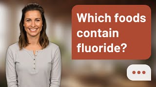 Which foods contain fluoride | Fluoride Foods