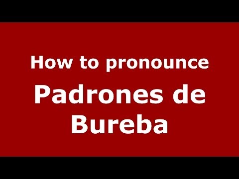 How to pronounce Padrones de Bureba (Spanish/Spain) - PronounceNames.com