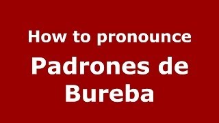 How to pronounce Padrones De Bureba