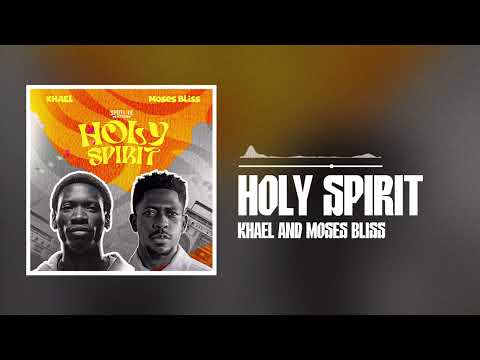 Moses Bliss – Holy Spirit ft. Khael - Official Video