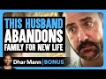 HUSBAND ABANDONS FAMILY For NEW LIFE Dhar Mann Bonus