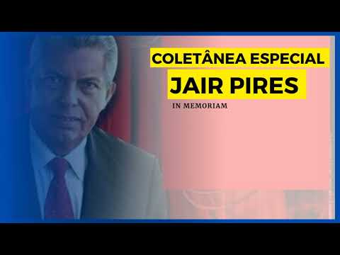 COLETÂNEA ESPECIAL ( JAIR PIRES) In memoriam