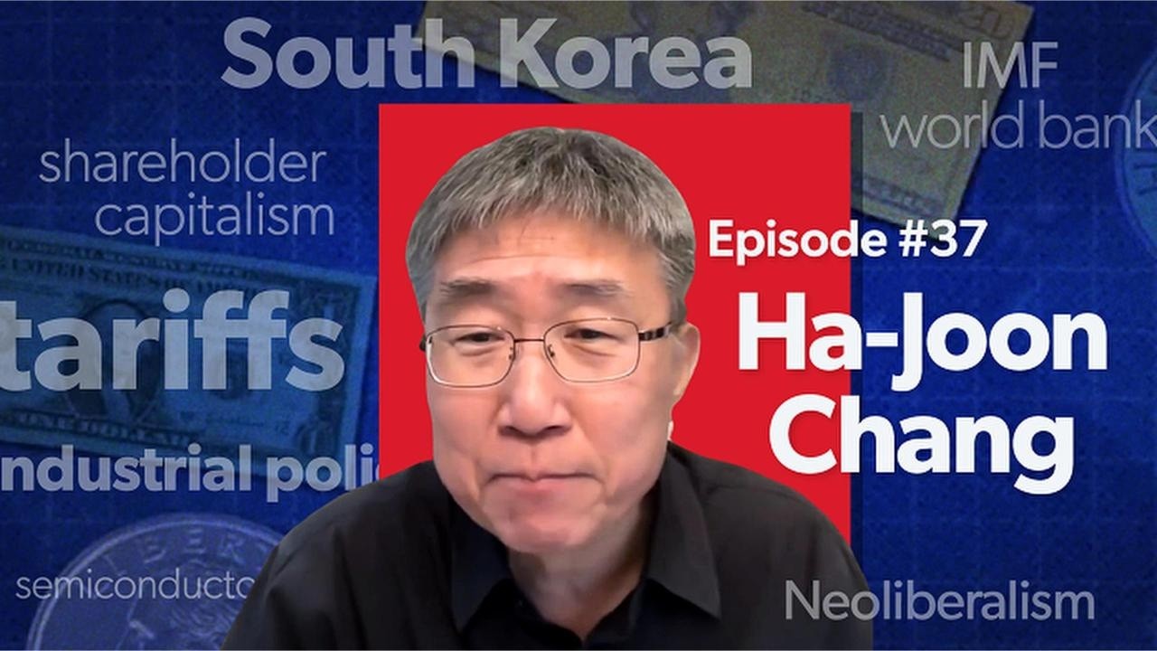 Mostly Economics Podcast #37:  South Korea, Shareholder Capitalism, and Trump with Ha-Joon Chang
