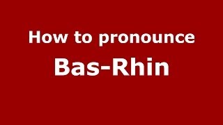 How to pronounce Bas-Rhin