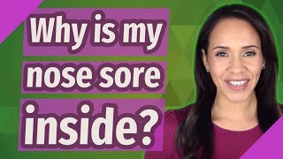 Why is my nose sore inside?