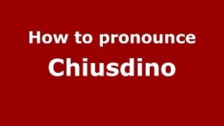 How to pronounce Chiusdino