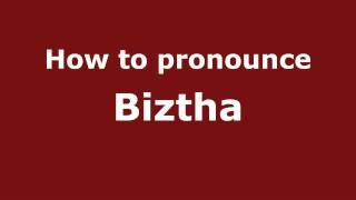 How to pronounce Biztha