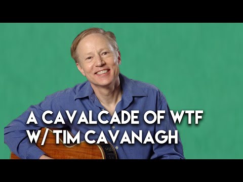 A Cavalcade of WTF with Tim Cavanagh