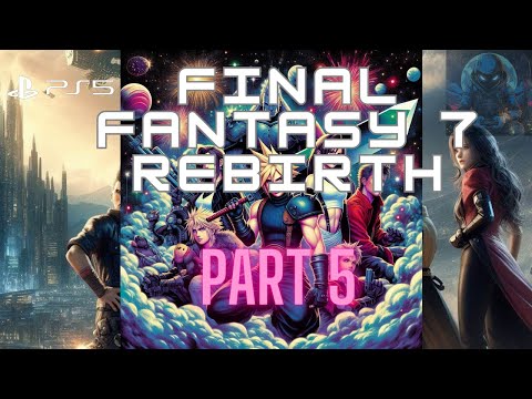 Final Fantasy 7 Rebirth PS5 Gameplay Walkthrough Part 5 | Full Game  [No Commentary]