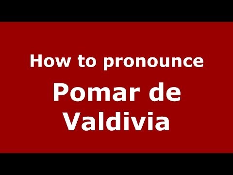 How to pronounce Pomar de Valdivia (Spanish/Spain) - PronounceNames.com
