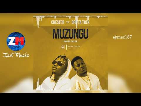 CHESTER FEAT. DRIFTA TREK - MUZUNGU [Official Audio] Zambian Music 2019