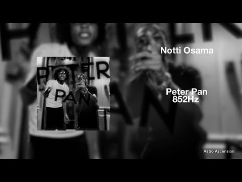 Notti Osama - Peter Pan ft. DD Osama & Sugarhill Dede [852Hz Harmony with Universe & Self]