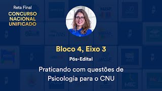 Reta Final CNU - Pós-edital: Praticando com questões de Psicologia para o CNU - Bloco 4 Eixo 3