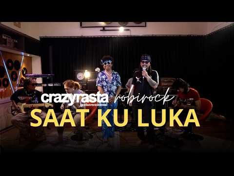CRAZYRASTA FT ROBIROCK - SAAT KU LUKA [LIVE SESSION]