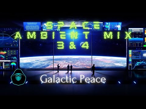 Space Ambient Mix 3 & 4 - Galactic Peace
