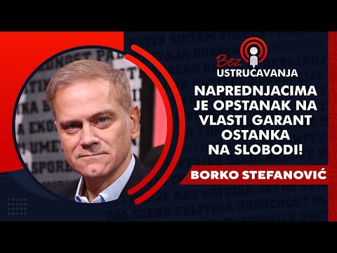 BEZ USTRUČAVANJA - Borko Stefanović: Naprednjacima je opstanak na vlasti garant ostanka na slobodi!
