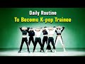 Daily Routine Before Join K Pop Audition