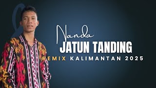 Download lagu NEW VERSION 2025‼️JATUN TANDING_BY NANDA_TUMBANG MAHOP mp3