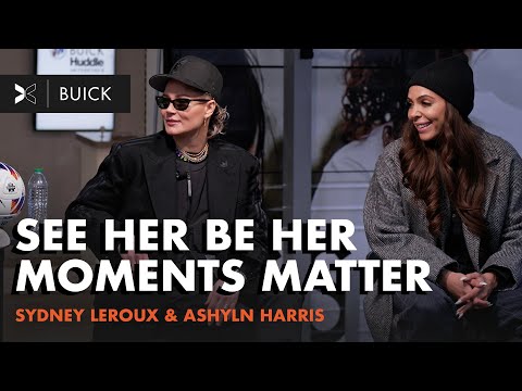 Why Soccer Is a Gift for Sydney Leroux & Ashlyn Harris I See Her Greatness I TOGETHXR x Buick Huddle