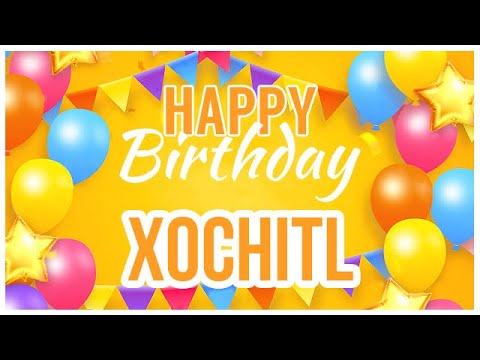 🎂 Happy Birthday Xochitl! 🎉 It's Your Special Day 🥳