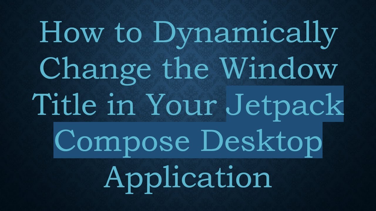How to Dynamically Change the Window Title in Your Jetpack Compose Desktop Application