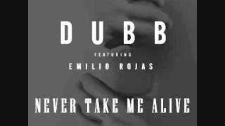 DUBB Feat  Emilio Rojas -  Never Take Me Alive