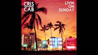 Cris Cab - Livin On Sunday