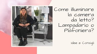 Come illuminare la camera da letto Lampadario o Plafoniera Ecco i miei consigli