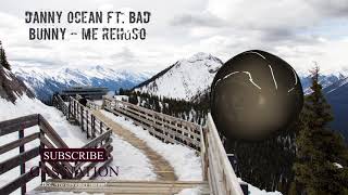 Danny Ocean Ft. Bad Bunny - 🚀Me Rehuso 🚀(Remix)