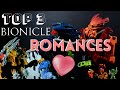 BIONICLE: TOP 3 ROMANCES