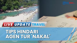 Hati-hati Agen Perjalanan Ilegal Jelang Libur Natal dan Tahun Baru, 4 Tips Agar Tak Ketipu