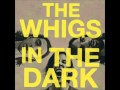 The Whigs - 04 Someone's Daughter (In the Dark)