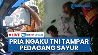 LIVE: Pria Mengaku Anggota TNI Menampar Pedagang Sayur yang Pasang Bendera One Piece di Kendaraan