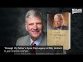 Through My Father’s Eyes: The Legacy of Billy Graham with Guest Franklin Graham